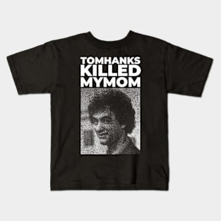 TomHanks Killed My Mom Kids T-Shirt